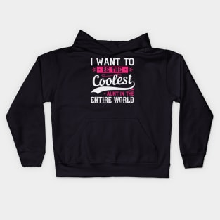 Womens I Want to be the Coolest Aunt  Funny Aunt Gift Kids Hoodie